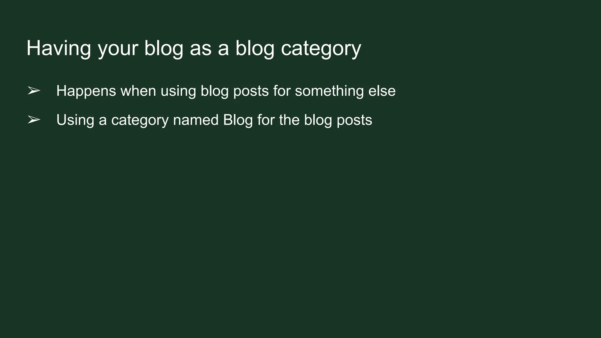 Having your blog as a blog category
➢ Happens when using blog posts for something else
➢ Using a category named Blog for the blog posts
 