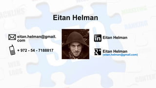 Eitan Helman
eitan.helman@gmail.
com

Eitan Helman

+ 972 - 54 - 7188817

Eitan Helman
(eitan.helman@gmail.com)

 