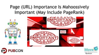 #pubcon
Page (URL) Importance Is Mahoossively
Important (May Include PageRank)
 