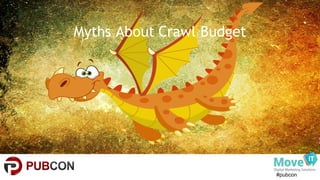 #pubcon
Myths About Crawl Budget
 