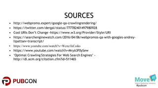 #pubcon
SOURCES
• http://webpromo.expert/google-qa-crawlingrendering/
• https://twitter.com/dergal/status/7777824014979809...