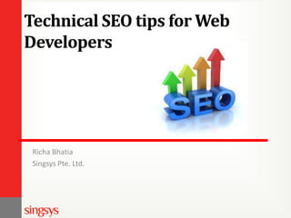 Technical SEO tips for Web
Developers
Richa Bhatia
Singsys Pte. Ltd.
 