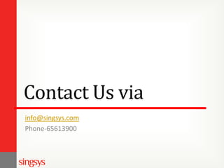 Contact Us via
info@singsys.com
Phone-65613900
 