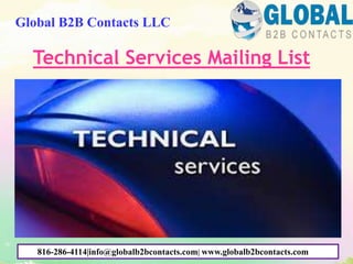Technical Services Mailing List
Global B2B Contacts LLC
816-286-4114|info@globalb2bcontacts.com| www.globalb2bcontacts.com
 