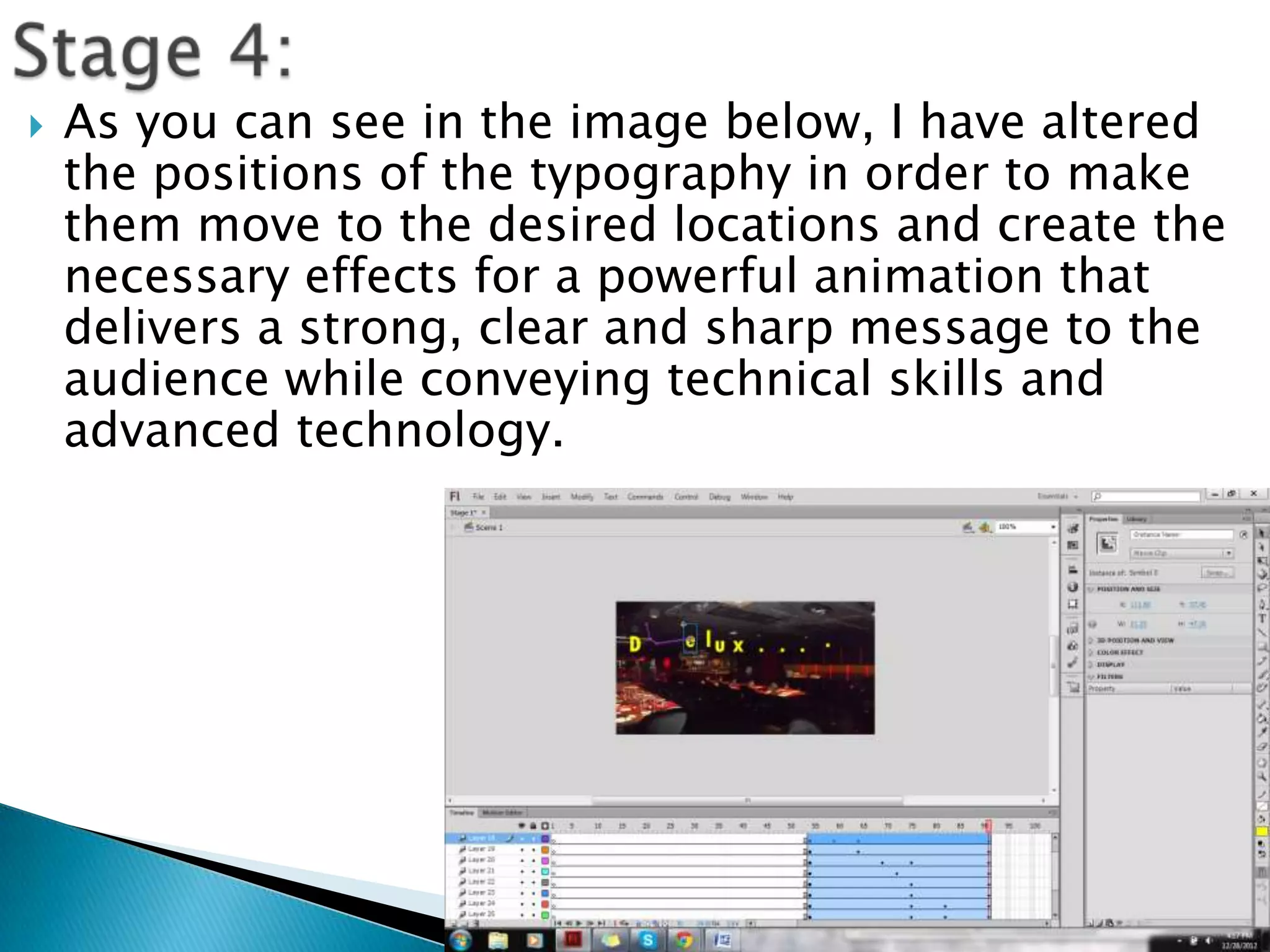    As you can see in the image below, I have altered
    the positions of the typography in order to make
    them move to the desired locations and create the
    necessary effects for a powerful animation that
    delivers a strong, clear and sharp message to the
    audience while conveying technical skills and
    advanced technology.
 