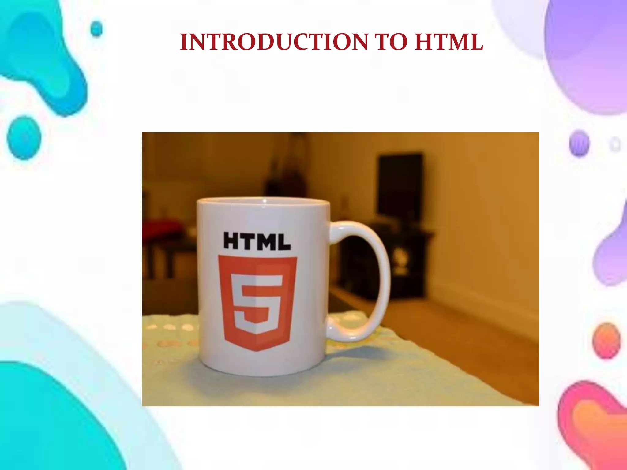 INTRODUCTION TO HTML | PPT