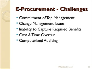 E-Procurement - Challenges
E-Procurement - Challenges
 Commitment of Top Management
 Change Management Issues
 Inability to Capture Required Benefits
 Cost & Time Overrun
 Computerized Auditing
IPPU Grand Imperial 29
Presentation
 
