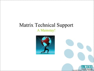 Matrix Technical Support A Mainstay! 