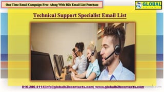 816-286-4114|info@globalb2bcontacts.com| www.globalb2bcontacts.com
Technical Support Specialist Email List
 
