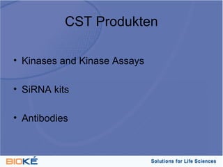 CST Produkten

• Kinases and Kinase Assays

• SiRNA kits

• Antibodies
 