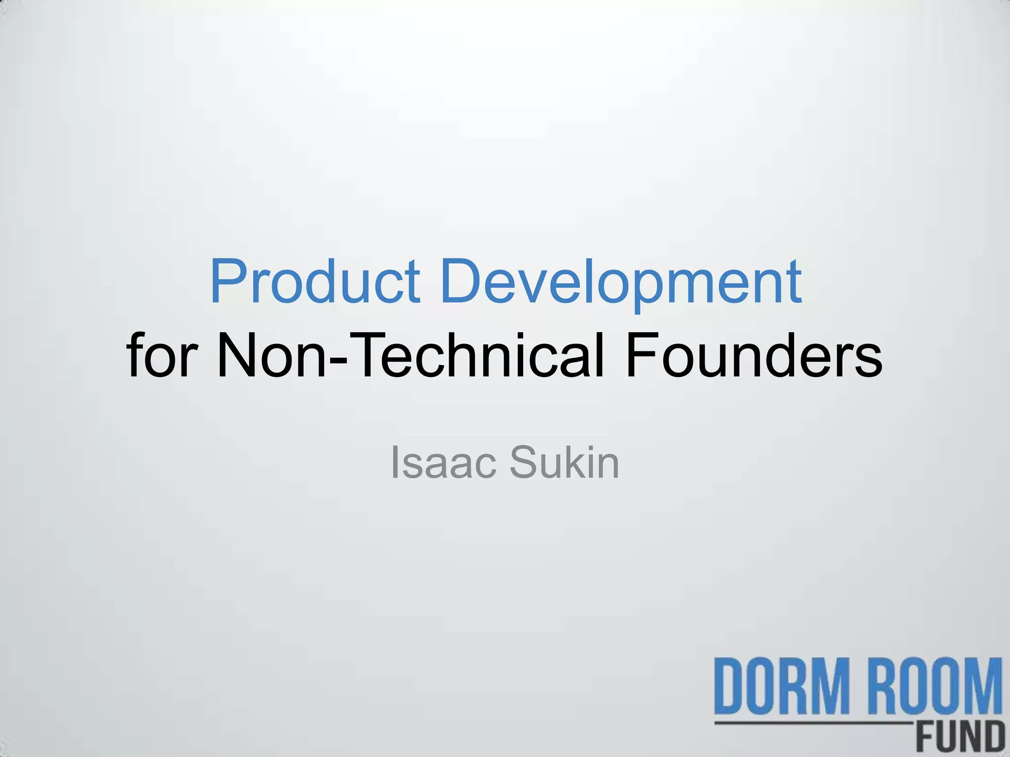 Product Development
for Non-Technical Founders
         Isaac Sukin
 