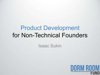 Product Development
for Non-Technical Founders
         Isaac Sukin
 