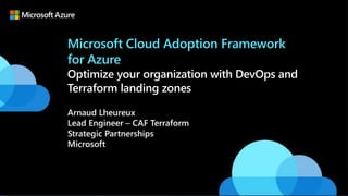 Question and Answer
Have a question?
Reach out to our experts through the “Q&A” Chat Box below.
Microsoft Cloud Adoption Framework
for Azure
Optimize your organization with DevOps and
Terraform landing zones
 