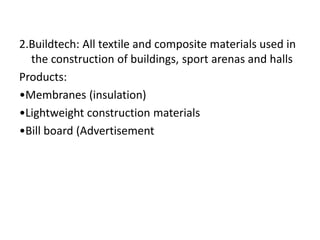 2.Buildtech: All textile and composite materials used in
the construction of buildings, sport arenas and halls
Products:
•Membranes (insulation)
•Lightweight construction materials
•Bill board (Advertisement
 