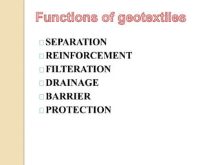 SEPARATION
REINFORCEMENT
FILTERATION
DRAINAGE
BARRIER
PROTECTION
 