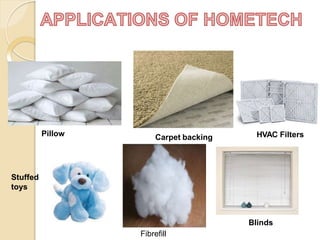 Pillow Carpet backing
Stuffed
toys
HVAC Filters
Fibrefill
Blinds
 