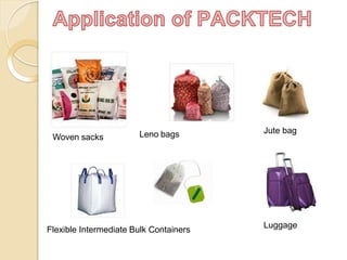 Leno bagsWoven sacks
Jute bag
Flexible Intermediate Bulk Containers
Luggage
 