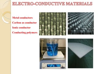 Metal conductors
Carbon as conductor
Ionic conductor
Conducting polymers
 