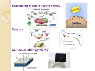 Scavenging of waste heat to energy
Sensors
Anti-molestation garments
 