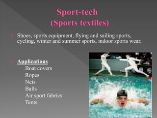  Shoes, sports equipment, flying and sailing sports,
cycling, winter and summer sports, indoor sports wear.
 Applications
Boat covers
Ropes
Nets
Balls
Air sport fabrics
Tents
 