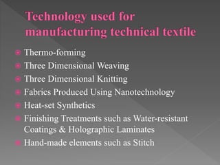  Thermo-forming
 Three Dimensional Weaving
 Three Dimensional Knitting
 Fabrics Produced Using Nanotechnology
 Heat-set Synthetics
 Finishing Treatments such as Water-resistant
Coatings & Holographic Laminates
 Hand-made elements such as Stitch
 