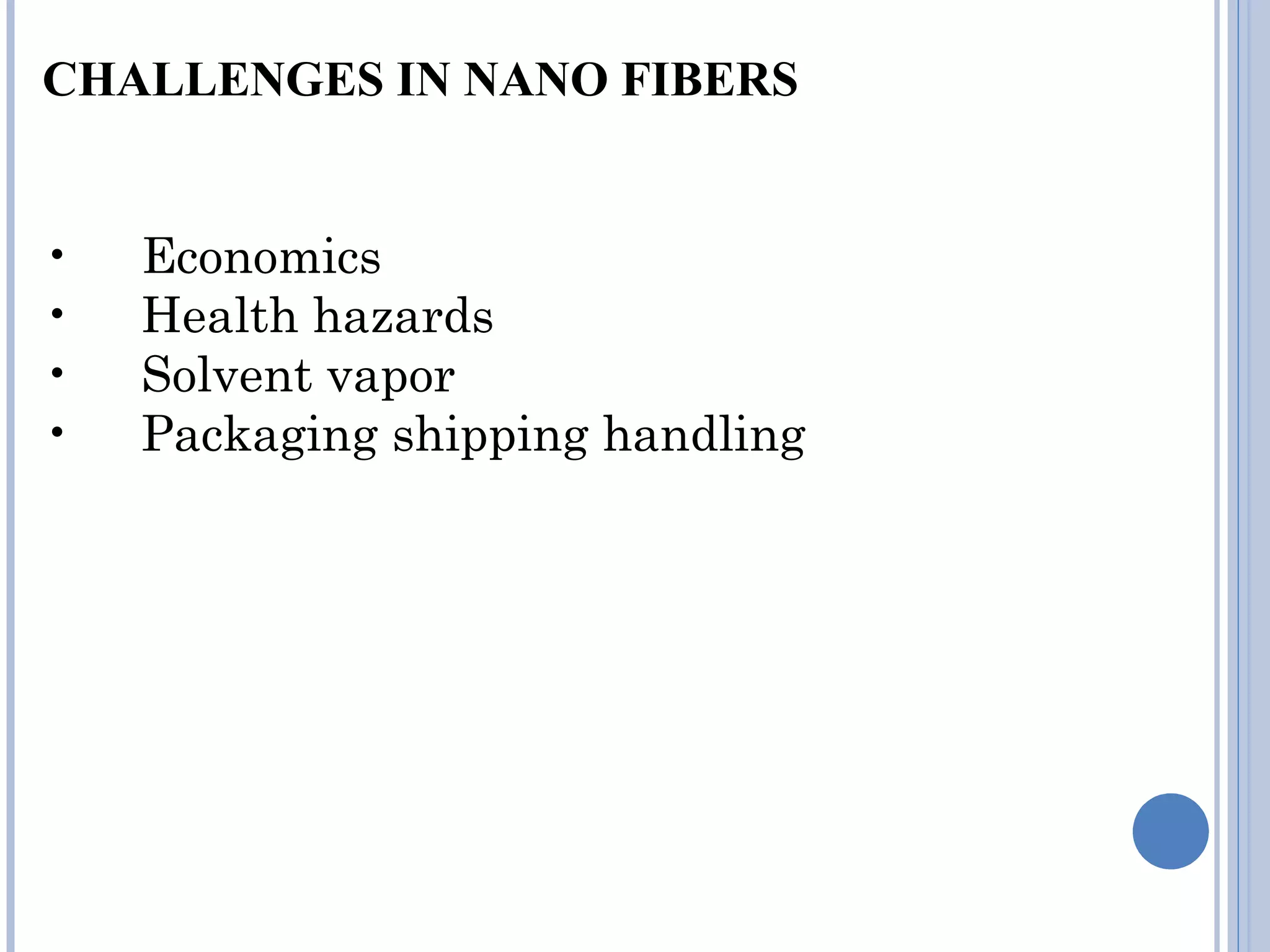 CHALLENGES IN NANO FIBERS
• Economics
• Health hazards
• Solvent vapor
• Packaging shipping handling
 