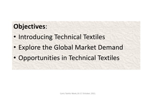 Cairo Textile Week,16-17 October, 2021.
Objectives:
• Introducing Technical Textiles
• Explore the Global Market Demand
• Opportunities in Technical Textiles
 