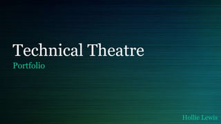 Technical Theatre
Portfolio
Hollie Lewis
 