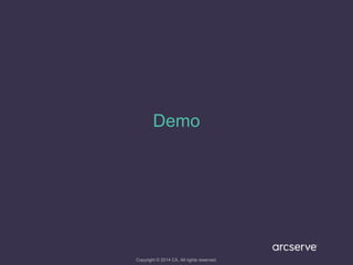 Demo
Copyright © 2014 CA. All rights reserved.
 