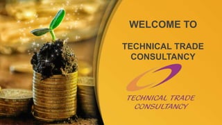 TECHNICAL TRADE
CONSULTANCY
WELCOME TO
 