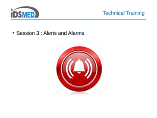 Technical Training
• Session 3 : Alerts and Alarms
 
