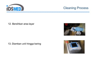 Cleaning Process
12. Bersihkan area layar 12
13
13. Diamkan unit hingga kering
 