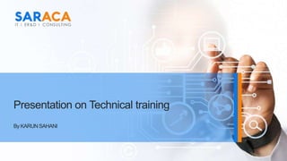 Presentation on Technical training
By KARUN SAHANI
 