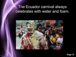 Page 13
The Ecuador carnival always
celebrates with water and foam.
 