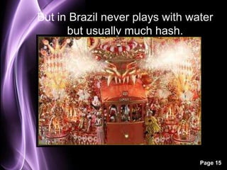 Page 15
But in Brazil never plays with water
but usually much hash.
 