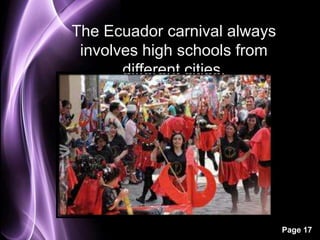 Page 17
The Ecuador carnival always
involves high schools from
different cities.
 