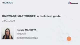 KNOWAGE MAP WIDGET: a technical guide
23/07/2020
Nunzia MAROTTA
consultant
nunzia.marotta@eng.it
 