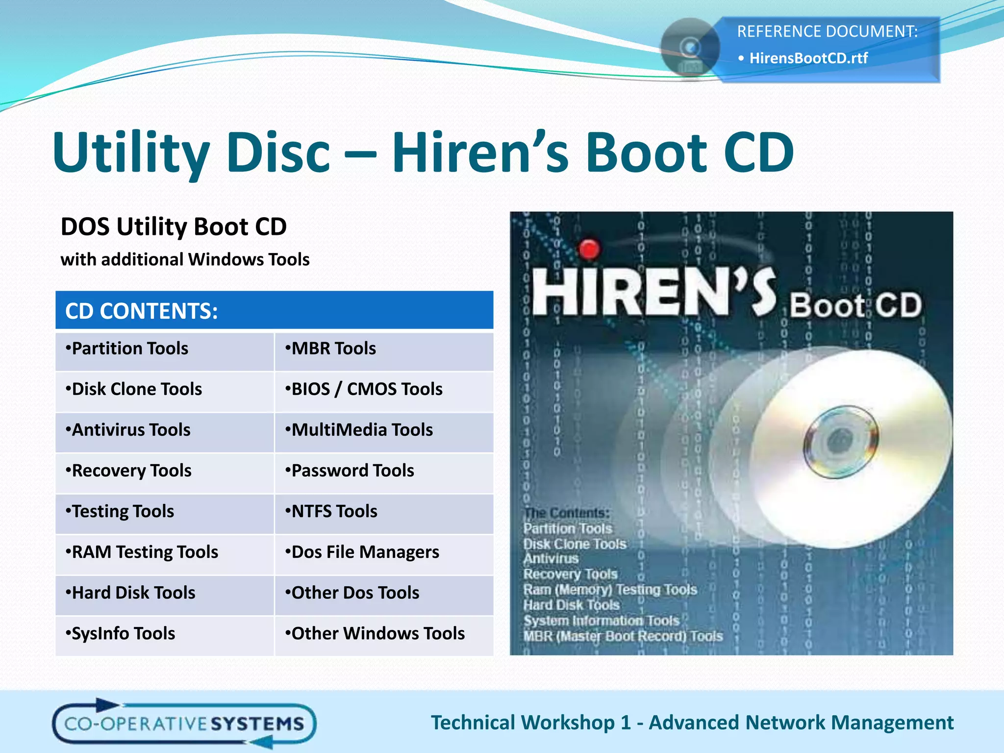 Utility Disc – Hiren’s Boot CDTechnical Workshop 1 - Advanced Network ManagementDOS Utility Boot CDwith additional Windows Tools