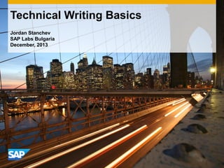 Technical Writing Basics
Jordan Stanchev
SAP Labs Bulgaria
December, 2013

 