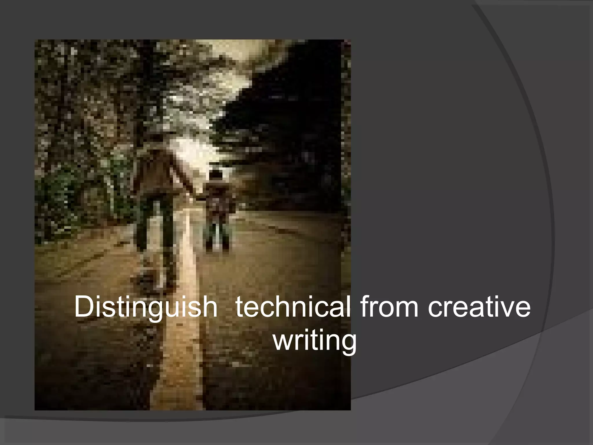 Distinguish technical from creative
writing
 
