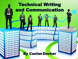 Technical Writing
and Communication
By CaelanDecker
 