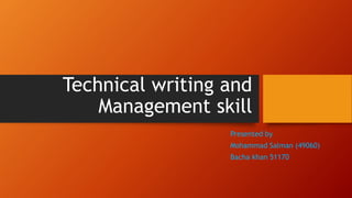 Technical writing and
Management skill
Presented by
Mohammad Salman (49060)
Bacha khan 51170
 
