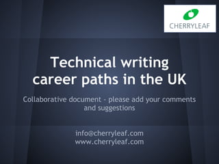 Technical writing
career paths in the UK
info@cherryleaf.com
www.cherryleaf.com
 