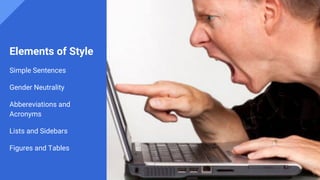 Elements of Style
Simple Sentences
Gender Neutrality
Abbereviations and
Acronyms
Lists and Sidebars
Figures and Tables
 