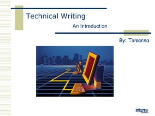 Technical Writing   An Introduction By: Tamanna 