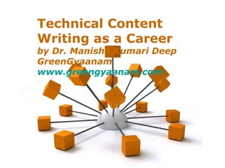 Page 1
Technical Content
Writing as a Career
by Dr. Manisha Kumari Deep
GreenGyaanam
www.greengyaanam.com
 