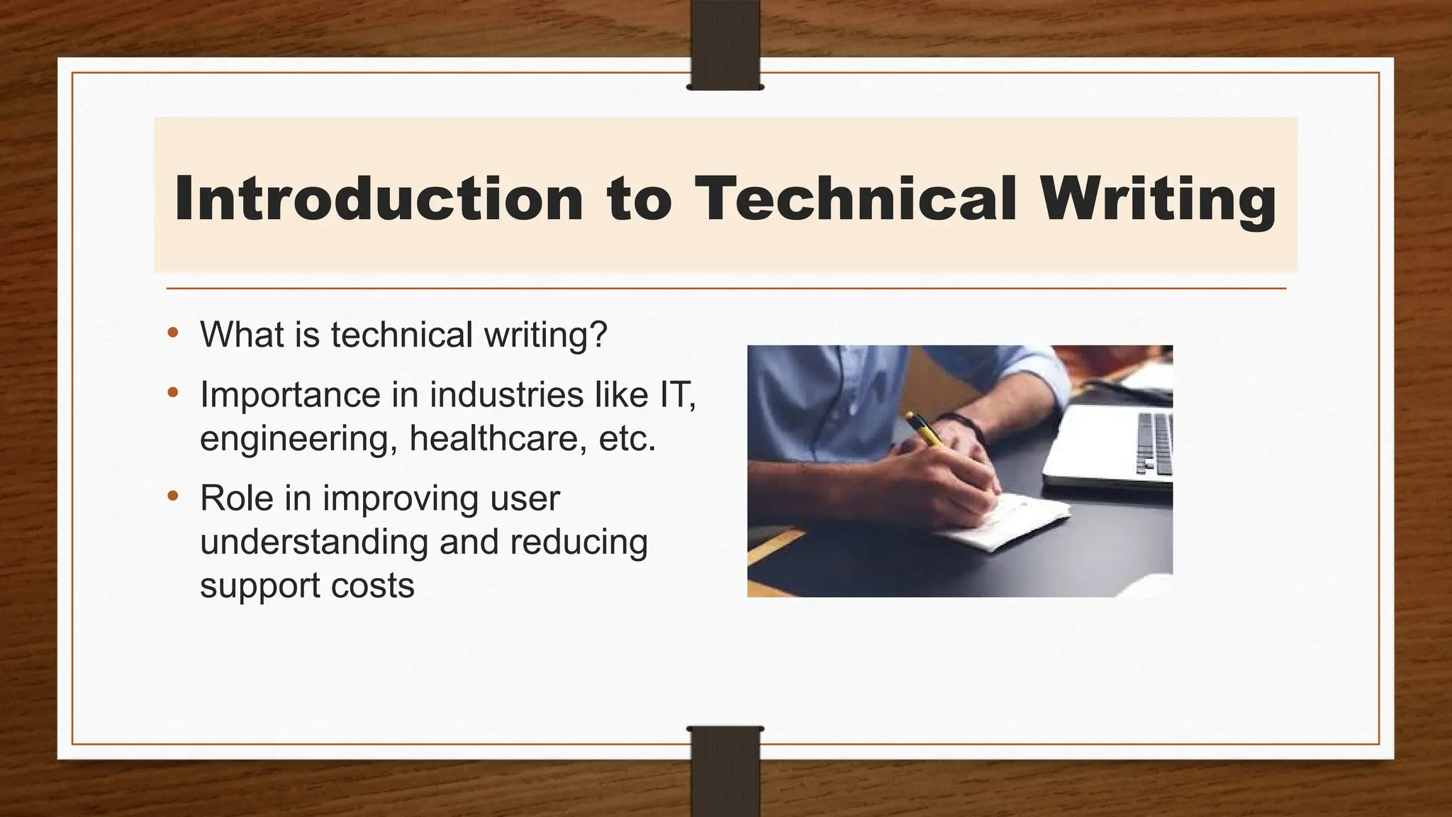 Introduction to Technical Writing
• What is technical writing?
• Importance in industries like IT,
engineering, healthcare, etc.
• Role in improving user
understanding and reducing
support costs
 