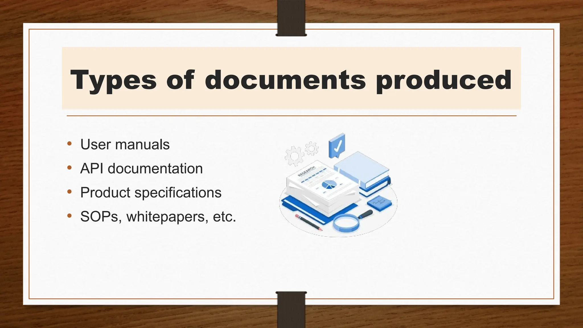 Types of documents produced
• User manuals
• API documentation
• Product specifications
• SOPs, whitepapers, etc.
 