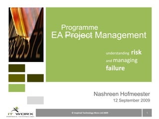 Nashreen Hofmeester 12 September 2009 EA Project Management Programme understanding  risk and managing failure 