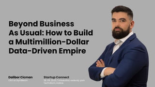 Beyond Business
As Usual: How to Build
a Multimillion-Dollar
Data-Driven Empire
Dalibor Cicman
CEO at GymBeam
Startup Connect
28. 09. 2023 / Univerzitný vedecký park
Technikom, Košice
 